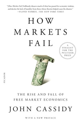 How Markets Fail: The Rise and Fall of Free Market Economics Paperback Picador USA