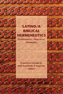 Latino/a Biblical Hermeneutics: Problematics, Objectives, Strategies Paperback SBL Press