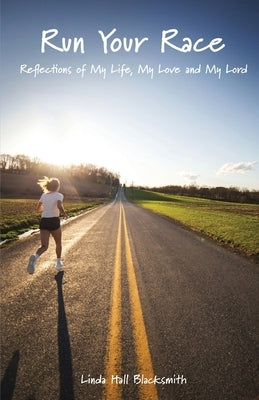 Run Your Race: Reflections of My Life, My Love and My Lord Paperback Trilogy Christian Publishing