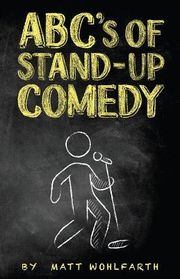 ABC's of Stand-up Comedy: Go zero to funny in one book! Paperback Createspace Independent Publishing Platform