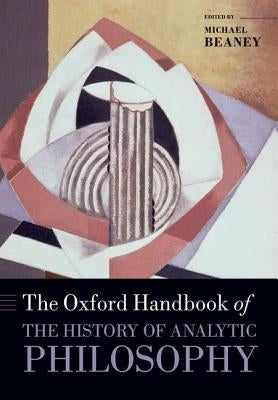 The Oxford Handbook of The History of Analytic Philosophy Paperback OUP Oxford