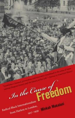 In the Cause of Freedom: Radical Black Internationalism from Harlem to London, 1917-1939 Paperback University of North Carolina Press