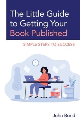 The Little Guide to Getting Your Book Published: Simple Steps to Success Paperback Rowman & Littlefield Publishers