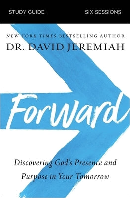 Forward Bible Study Guide: Discovering God's Presence and Purpose in Your Tomorrow Paperback Harperchristian Resources