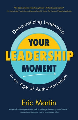 Your Leadership Moment: Democratizing Leadership in an Age of Authoritarianism (Taking Adaptive Leadership to the Next Level) Paperback Mango