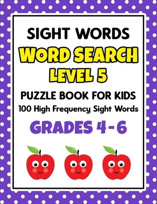 SIGHT WORDS Word Search Puzzle Book For Kids - LEVEL 5: 100 High Frequency Sight Words Reading Practice Workbook Grades 4th - 6th, Ages 9 - 11 Years Paperback Independently Published