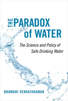 The Paradox of Water: The Science and Policy of Safe Drinking Water Paperback University of California Press