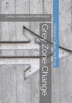 Grey Zone Change: Living, Leading and Facilitating in: Paperback Sld Supporting Learning and Development Consu