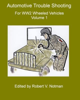 Automotive Trouble Shooting for WW2 Wheeled Vehicles: Volume 1 Paperback Createspace Independent Publishing Platform
