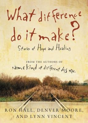 What Difference Do It Make?: Stories of Hope and Healing Paperback Thomas Nelson