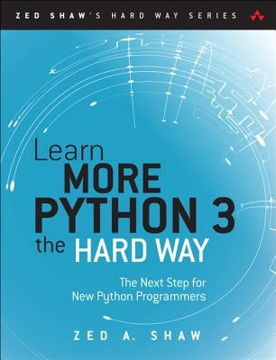 Learn More Python 3 the Hard Way: The Next Step for New Python Programmers Paperback Addison-Wesley Professional