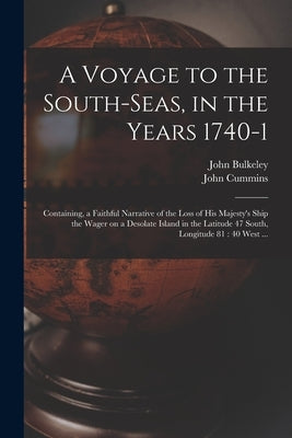A Voyage to the South-Seas, in the Years 1740-1: Containing, a Faithful Narrative of the Loss of His Majesty's Ship the Wager on a Desolate Island in Paperback Legare Street Press