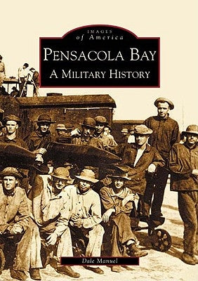 Pensacola Bay: A Military History Paperback Arcadia Publishing (SC)