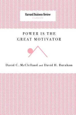 Power Is the Great Motivator Paperback Harvard Business Review Press