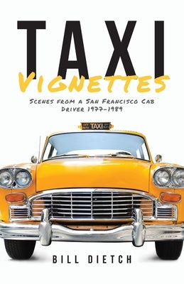 Taxi Vignettes: Scenes from a San Francisco Cab Driver 1977-1989 Paperback Palmetto Publishing
