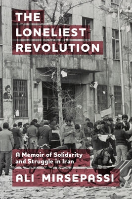 The Loneliest Revolution: A Memoir of Solidarity and Struggle in Iran Paperback Edinburgh University Press