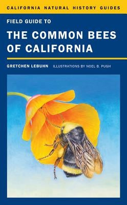 Field Guide to the Common Bees of California: Including Bees of the Western United Statesvolume 107 Paperback University of California Press