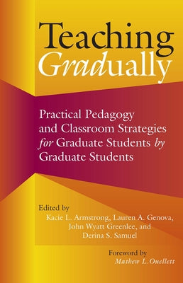 Teaching Gradually: Practical Pedagogy for Graduate Students, by Graduate Students Paperback Routledge