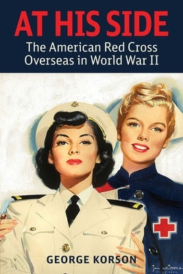 At His Side: The Story of the American Red Cross Overseas in World War II Paperback Uncommon Valor Press