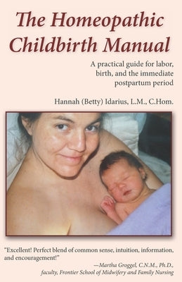 The Homeopathic Childbirth Manual: A Practical Guide for Labor, Birth, and the Immediate Postpartum Period Paperback Independently Published