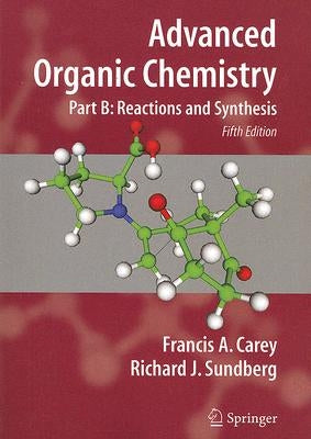 Advanced Organic Chemistry: Part B: Reactions and Synthesis Paperback Springer