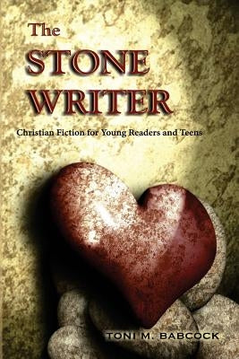 The Stone Writer: Christian Fiction for Young Readers and Teens Paperback Toni M. Babcock