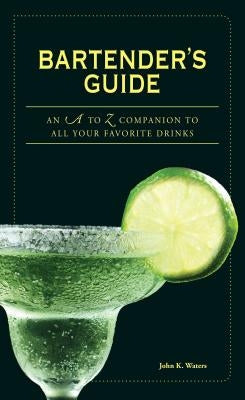 Bartender's Guide: An A to Z Companion to All Your Favorite Drinks Adams Media Corporation