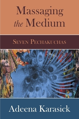 Massaging the Medium: Seven Pechakuchas Paperback Institute of General Semantics