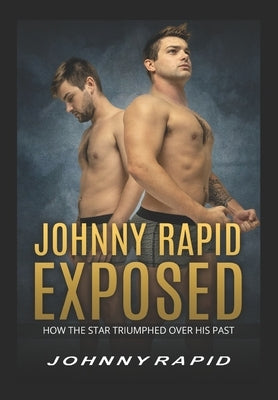 Johnny Rapid Exposed: How The Star Triumphed Over His Past Paperback Rebell Books