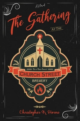 The Gathering at the Church Street Brewery by Horne, Christopher K.