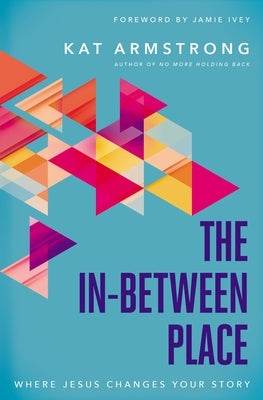 The In-Between Place: Where Jesus Changes Your Story Paperback Thomas Nelson
