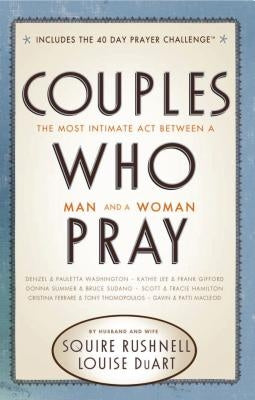 Couples Who Pray: The Most Intimate Act Between a Man and a Woman Paperback Thomas Nelson