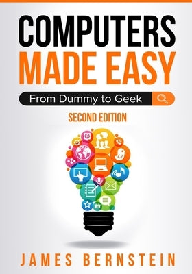 Computers Made Easy: From Dummy To Geek Paperback Independently Published