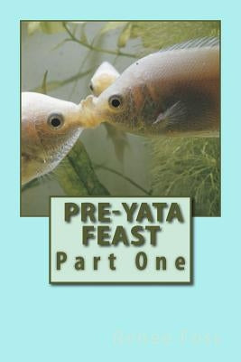 Pre-Yata Feast: Part One Paperback Createspace Independent Publishing Platform