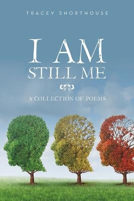 I Am Still Me: A Collection of Poems Paperback Authorhouse