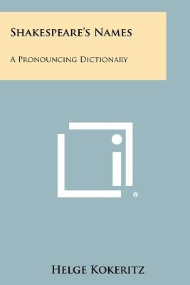 Shakespeare's Names: A Pronouncing Dictionary Paperback Literary Licensing, LLC