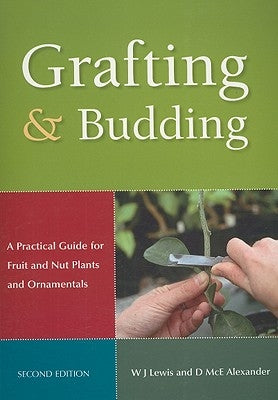 Grafting and Budding: A Practical Guide for Fruit and Nut Plants and Ornamentals Paperback CSIRO Publishing