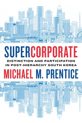 Supercorporate: Distinction and Participation in Post-Hierarchy South Korea Paperback Stanford University Press