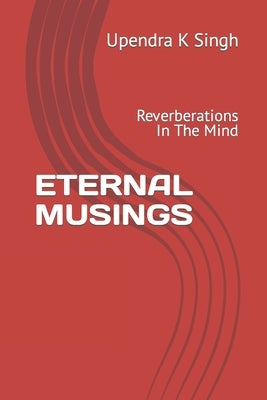 Eternal Musings: Reverberations In The Mind Paperback Independently Published