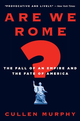 Are We Rome?: The Fall of an Empire and the Fate of America Paperback Mariner Books