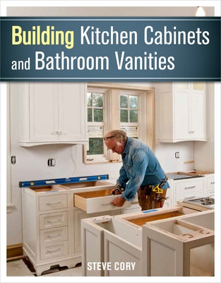 Building Kitchen Cabinets and Bathroom Vanities Paperback Taunton Press