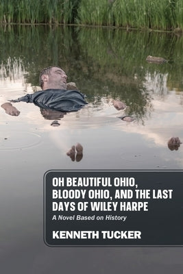 Oh Beautiful Ohio, Bloody Ohio, and the Last Days of Wiley Harpe: A Novel Based on History Paperback Outskirts Press