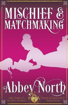 Mischief & Matchmaking: A "Pride & Prejudice" Variation Paperback Abbey North Jaff Books