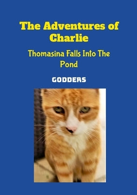 The Adventures of Charlie: Thomasina Falls Into The Pond Paperback Lulu.com
