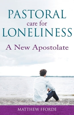 Pastoral Care for Loneliness: A New Apostolate Paperback Gracewing