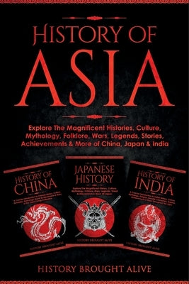 History of Asia: Explore The Magnificent Histories, Culture, Mythology, Folklore, Wars, Legends, Stories, Achievements & More of China, Paperback Fortune Publishing