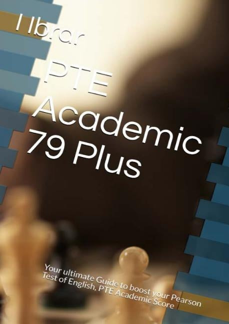 PTE Academic 79 Plus: Your ultimate self Study Guide to Boost your PTE Academic Score Paperback Pte Academic 79 Plus