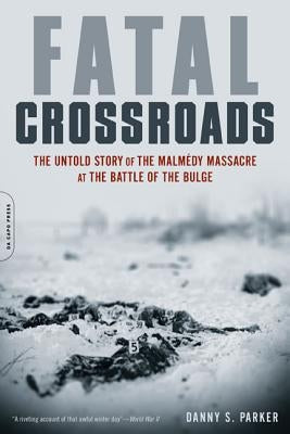 Fatal Crossroads: The Untold Story of the Malmedy Massacre at the Battle of the Bulge Paperback Da Capo Press