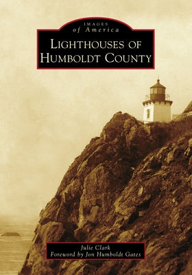 Lighthouses of Humboldt County Paperback Arcadia Publishing (SC)