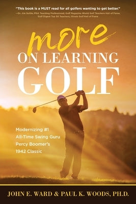 More on Learning Golf: Modernizing #1 All-Time Swing Guru Percy Boomer's 1942 Classic Paperback Koehler Books